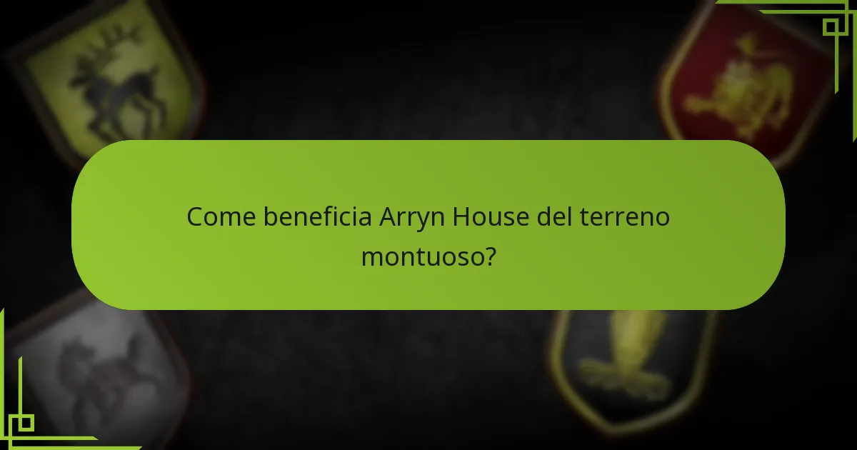 Come beneficia Arryn House del terreno montuoso?