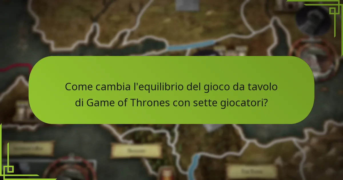 Come cambia l’equilibrio del gioco da tavolo di Game of Thrones con sette giocatori?