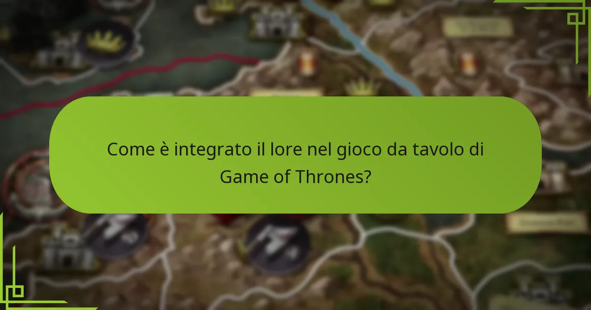 Come è integrato il lore nel gioco da tavolo di Game of Thrones?