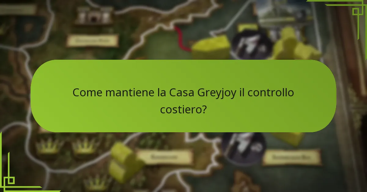 Come mantiene la Casa Greyjoy il controllo costiero?