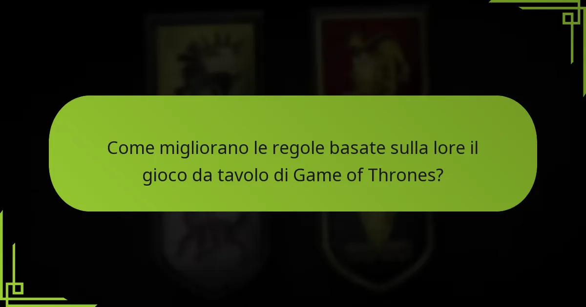 Come migliorano le regole basate sulla lore il gioco da tavolo di Game of Thrones?