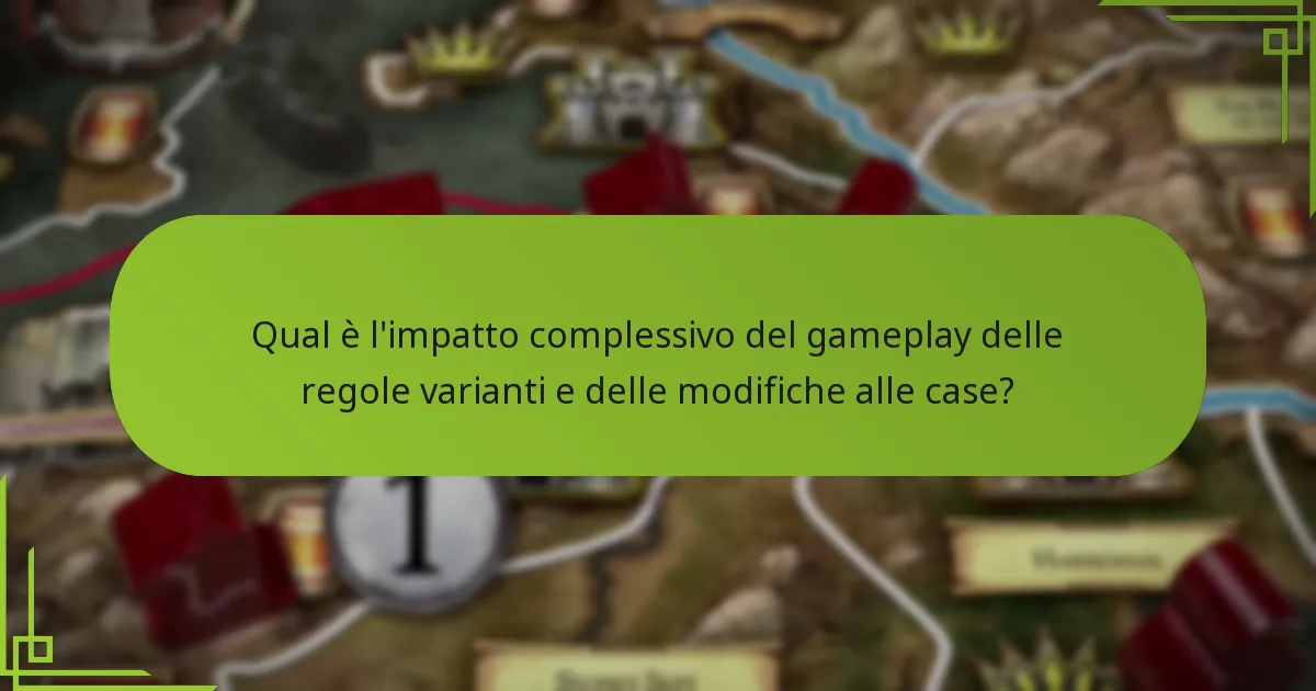 Qual è l’impatto complessivo del gameplay delle regole varianti e delle modifiche alle case?