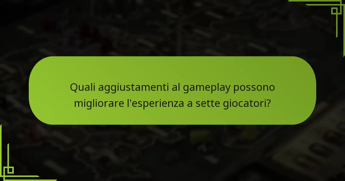 Quali aggiustamenti al gameplay possono migliorare l’esperienza a sette giocatori?