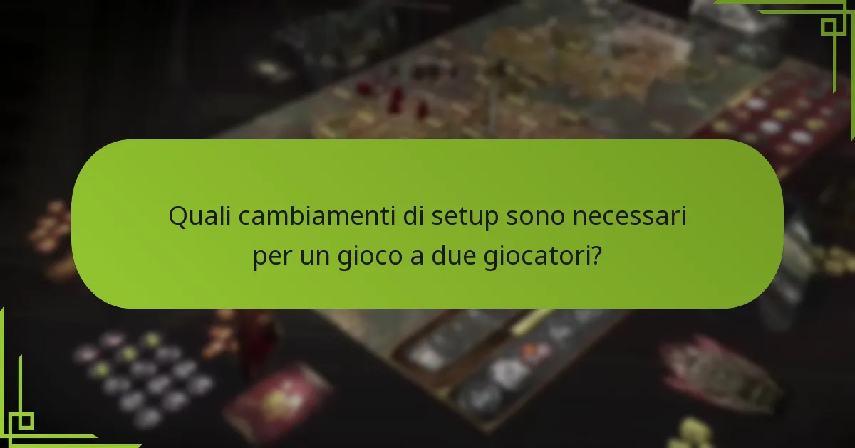 Quali cambiamenti di setup sono necessari per un gioco a due giocatori?