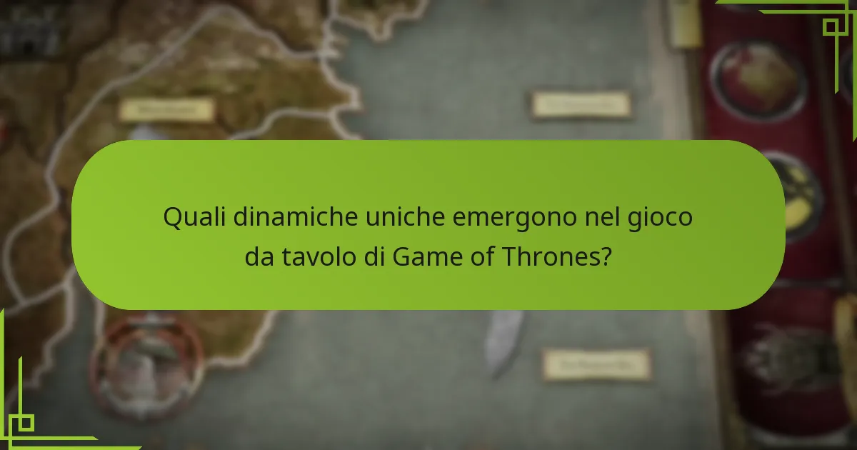 Quali dinamiche uniche emergono nel gioco da tavolo di Game of Thrones?