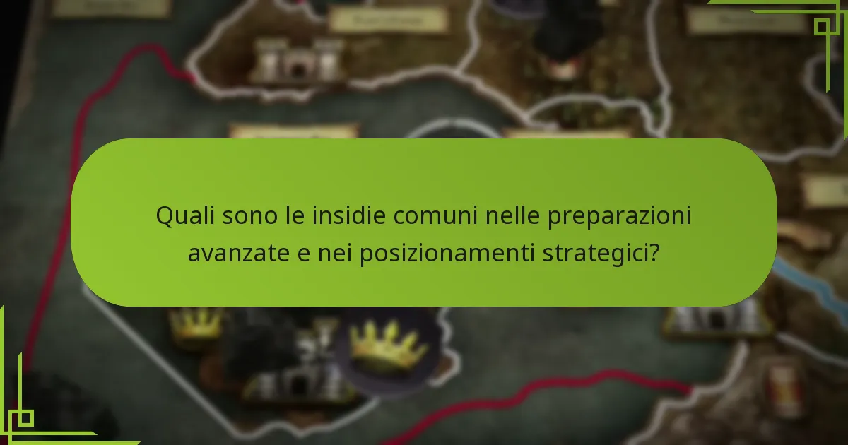 Quali sono le insidie comuni nelle preparazioni avanzate e nei posizionamenti strategici?