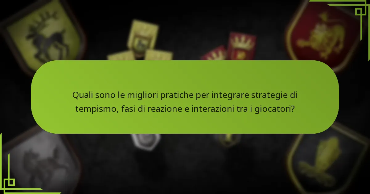 Quali sono le migliori pratiche per integrare strategie di tempismo, fasi di reazione e interazioni tra i giocatori?