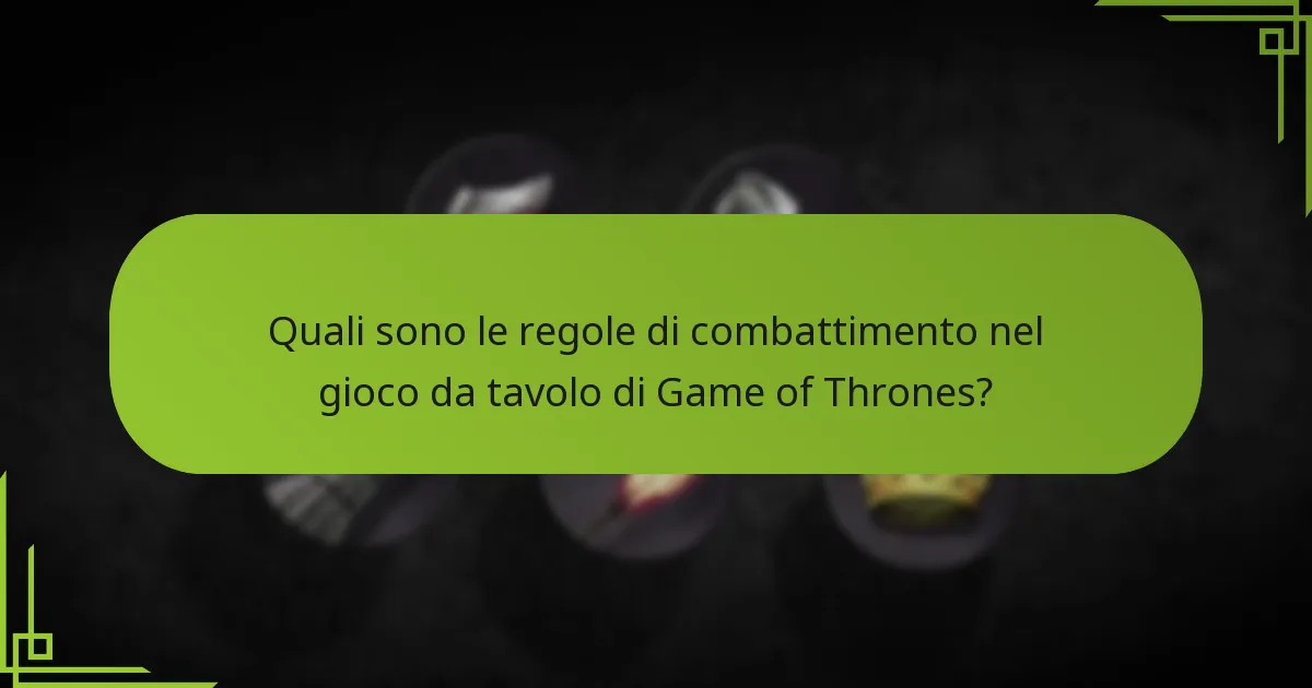 Quali sono le strategie avanzate di combattimento nel gioco da tavolo di Game of Thrones?