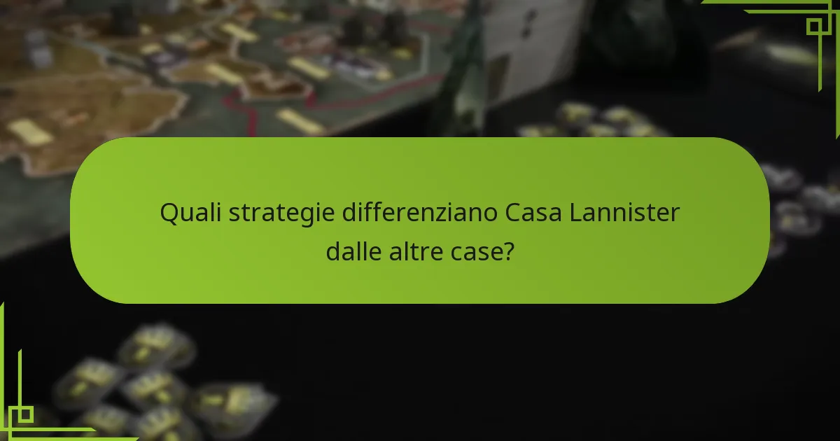 Quali strategie differenziano Casa Lannister dalle altre case?